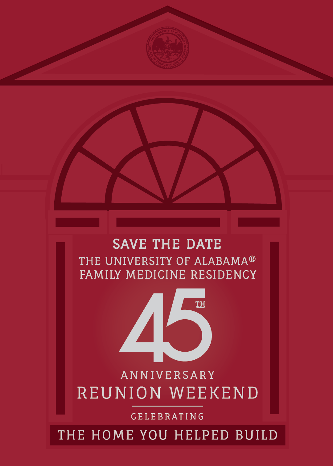 August 28-30, 2020 - Save the date University of Alabama Tuscaloosa Family Medicine Residency Program 45th Anniversary Reunion Weekend - Celebrating the house you helped build.